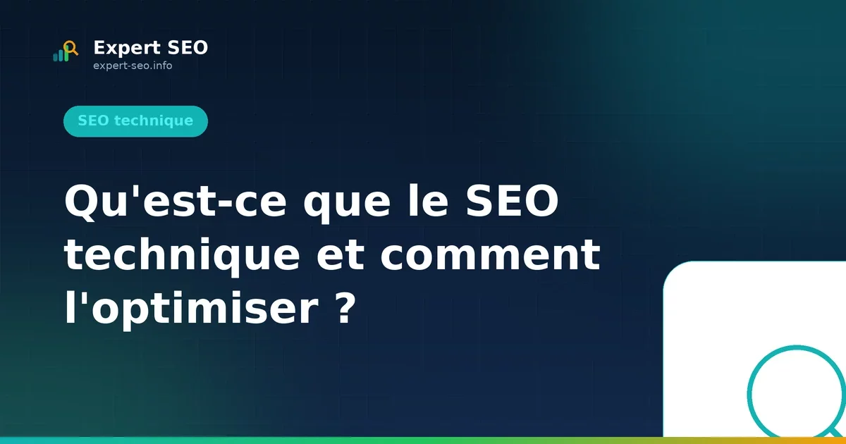 Qu'est-ce que le SEO technique et comment l'optimiser ?
